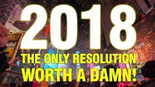 The Only NEW YEAR'S RESOLUTION Worth A Damn!