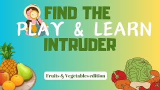 FIND THE INTRUDER ( fruits & vegetables edition )  - PLAY & LEARN 2 - FOR KIDS