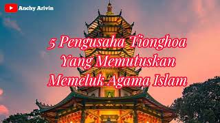 5 Pengusaha Tionghoa Yang Memutuskan Memeluk Agama Islam