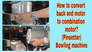 How to convert back end motor to combination motor?(Pinsetter)Bowling machine