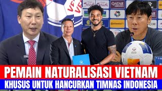 PEMAIN NATURALISASI VIETNAM, KHUSUS UNTUK TUMBANGKAN TIMNAS INDONESIA