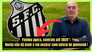 SAIU AGORA! Santos assina com lateral de potencial, Rueda não  da mole mesmo !