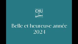 Vœux 2024 -  Au CHU de Rennes, chaque geste compte