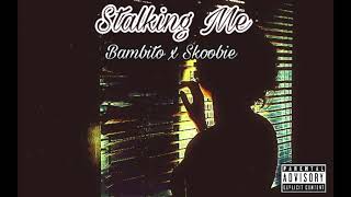 Bambito x Skoobie x Stalking Me