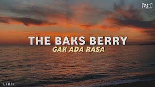 THE BAKS BERRY - GAK ADA RASA | LIRIK