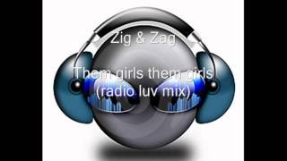 Zig+Zag - Them girls them girls (radio luv mix)