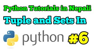 Python Tutorials in Nepali ||  Tuples and Sets In Python || Nepali Tutorial || Part 6