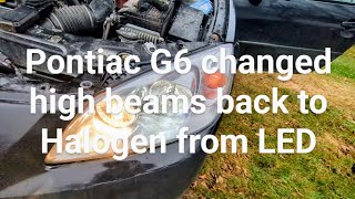 Pontiac G6 High beam headlight bulb replacement from LED to Halogen