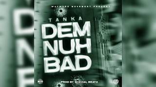 Tanka - Dem Nuh Bad (Official Audio)