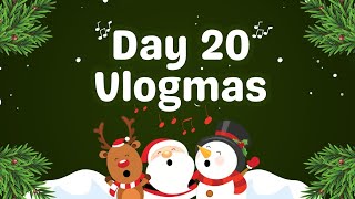 VLOGMAS DAY 20