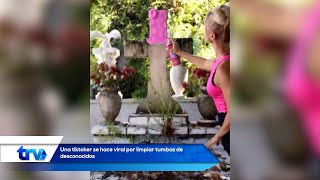 Una tiktoker se hace viral por limpiar tumbas de desconocidos