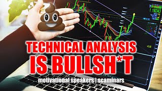 TRADING (Technical Analysis) IS BULLSHIT