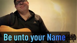 Be unto your Name (Robin Mark) | Guitar cover