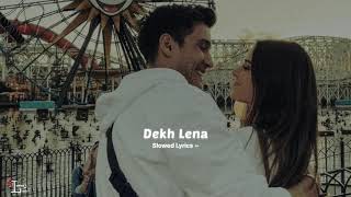 Dekh lena | Dekh lena slowed and reverb | Slowed Lyrics