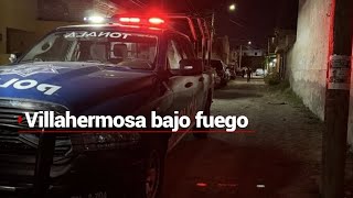 NOCHE VIOLENTA EN TABASCO |  Se viven ataques, ejecuciones y enfrentamientos en Villahermosa