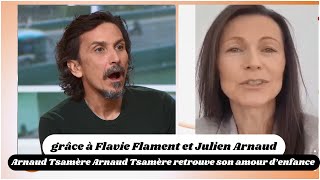 Arnaud Tsamère :grâce à Flavie Flament et Julien Arnaud Un Retour Éblouissant avec son Premier Amour