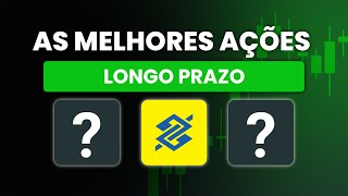 🚨AS MELHORES AÇÕES -  PARA O LONGO PRAZO