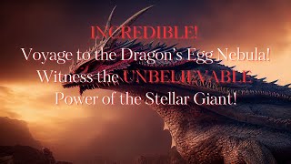 🚀💥SHOCKING! Voyage to the Dragon's Egg Nebula: Uncover the Unbelievable Power of a Stellar Giant!✨