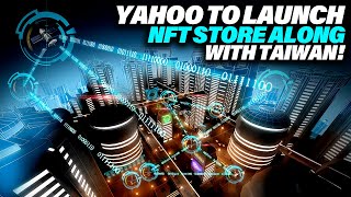 YAHOO TO LAUNCH NFT STORE ALONG WITH TAIWAN!