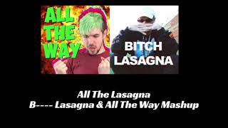 b. lasagna & all the way mashup (all the lasagna)