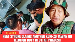 ELECTION || Heat Stroke Claims Another Kuki-Zo Jawan On Election Duty In Uttar Pradesh || HILLS MOJO