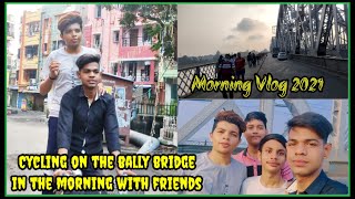 Morning Vlog 2021 || Cycling On The Bally Kolkata In The Morning With Friends || Shazad Vlog 06