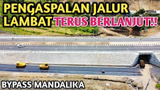 PENGASPALAN JALUR LAMBAT TERUS BERLANJUT, JALAN BYPASS MANDALIKA