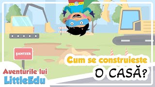 Cum se construiește o casă? -  Aventurile lui LittleEdu