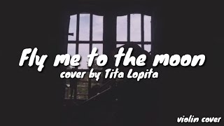 Fly me to the moon Cover violin by Tita Lopita