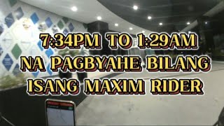 7: 34PM TO 1: 29AM NA PAGBYAHE BILANG ISANG MAXIM RIDER, 8 KA BOOKINGS RA AKONG NAKOHA.