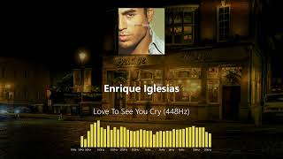 Enrique Iglesias - Love To See You Cry (448Hz)