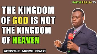 THE KINGDOM OF God IS NOT THE KINGDOM OF Heaven _ Apostle Arome Osayi 2022