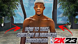 HOW TO GET YOUR SHIRT OFF IN NBA2K23 ON CURRENTGEN