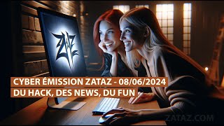 CYBER ÉMISSION ZATAZ - 08/06/2024 [DU HACK, DES NEWS, DU FUN]