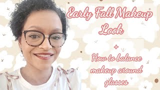 Early Fall Makeup Look + how to balance your makeup around Glasses