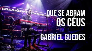 Que se abram os Céus - Gabriel Guedes (Lagoinha Niterói) ao vivo