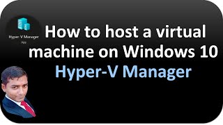 How to host a virtual machine on Windows 10 Hyper V Manager Part-02