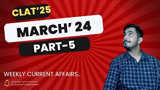 March 24 Most Imp. Current Affairs I Part 5 I CLAT' 25 I MHCET' 24 I Weekly Round Up I Lawcupied