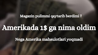 Amerikada oylik xarajatlar, Nega pulimmi qaytarib oldim ? 1$ ga nima olish mumkun?