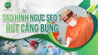 Tạo Hình Ngực Sẹo T, Hút Căng Bụng | Bác Sĩ Ngô Mộng Hùng #ngomonghung