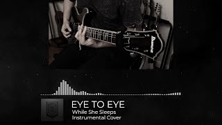 While She Sleeps | EYE TO EYE | INSTRUMENTAL COVER + VISUALIZER