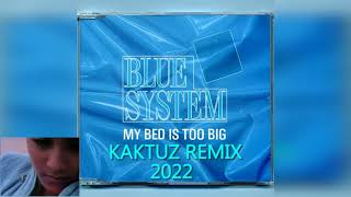 Blue System - My Bed Is Too Big (KaktuZ RemiX 2022)