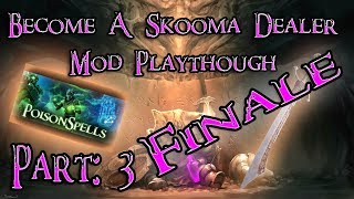 Skyrim Mod: Become a Skooma Dealer, Part: 3, Finale!