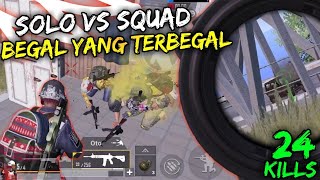 24 KILLS !!! SOLO VS SQUAD BEGAL YANG TERBEGAL -PUBG MOBILE