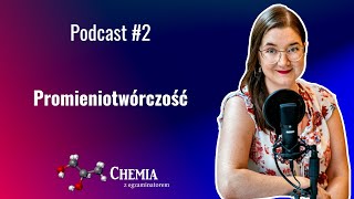 Promieniotwórczość - Chemia z egzaminatorem Podcast - odcinek #2