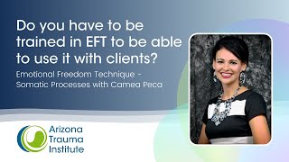 Do you have to be EFT trained to be able to use it with clients? - Somatic Processes with Camea Peca