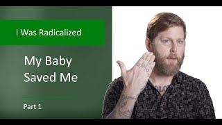 My baby saved me  - Arno Michaelis' Story - I was Radicalized prt 1