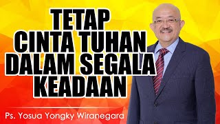 Ps. Yosua Yongky Wiranegara | TETAP CINTA TUHAN DALAM SEGALA KEADAAN