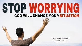 START YOUR DAY WITH GOD | STOP WORRYING GOD WILL CHANGE YOUR SITUATION | CHRISTIAN MOTIVATION