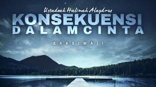 Konsekuensi Dalam Cinta | Ustadzah Halimah Alaydrus | Saksimaji